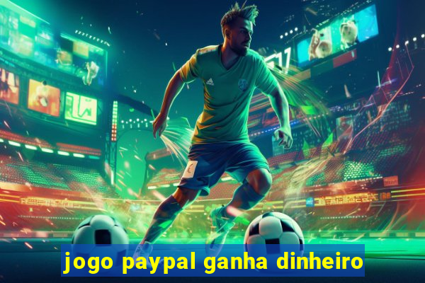 jogo paypal ganha dinheiro